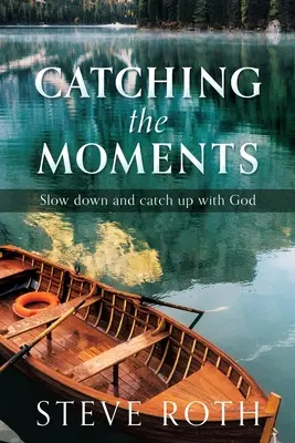 Zachytenie okamihov: Spomaľ a dobehni Boha - Catching the Moments: Slow down and catch up with God