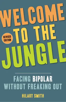 Vitajte v džungli, revidované vydanie: Čelíme bipolárnej chorobe bez toho, aby sme sa zľakli - Welcome to the Jungle, Revised Edition: Facing Bipolar Without Freaking Out