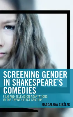 Premietanie rodovej rovnosti v Shakespearových komédiách: Filmové a televízne adaptácie v dvadsiatom prvom storočí - Screening Gender in Shakespeare's Comedies: Film and Television Adaptations in the Twenty-First Century