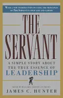 Služobník: The Servant: Jednoduchý príbeh o skutočnej podstate vodcovstva - The Servant: A Simple Story about the True Essence of Leadership