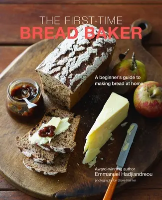 Pekár, ktorý pečie chlieb po prvýkrát: Prvák v pečení chleba: Sprievodca začiatočníka pri pečení chleba v domácnosti - The First-Time Bread Baker: A Beginner's Guide to Baking Bread at Home