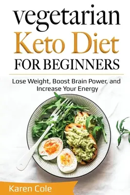 Vegetariánska keto diéta pre začiatočníkov: Keto pre začiatočníkov: schudnite, zvýšte výkon mozgu a energiu - Vegetarian Keto Diet for Beginners: Lose Weight, Boost Brain Power, and Increase Your Energy