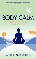 Body Calm - Mocná meditačná technika, ktorá pomáha vášmu telu uzdraviť sa a zostať zdravým - Body Calm - The Powerful Meditation Technique That Helps Your Body Heal and Stay Healthy