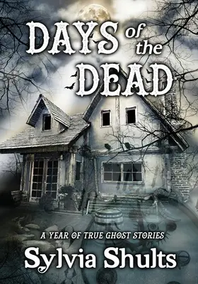 Dni mŕtvych: Rok skutočných duchárskych príbehov - Days of the Dead: A Year of True Ghost Stories