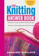Kniha odpovedí o pletení, 2. vydanie: Riešenia každého problému, s ktorým sa stretnete; odpovede na každú otázku, ktorú si položíte - The Knitting Answer Book, 2nd Edition: Solutions to Every Problem You'll Ever Face; Answers to Every Question You'll Ever Ask