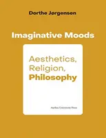 Imaginatívne nálady: Estetika, náboženstvo, filozofia - Imaginative Moods: Aesthetics, Religion, Philosophy