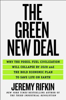 Zelená nová dohoda: Prečo sa civilizácia fosílnych palív zrúti do roku 2028 a odvážny ekonomický plán na záchranu života na Zemi - The Green New Deal: Why the Fossil Fuel Civilization Will Collapse by 2028, and the Bold Economic Plan to Save Life on Earth