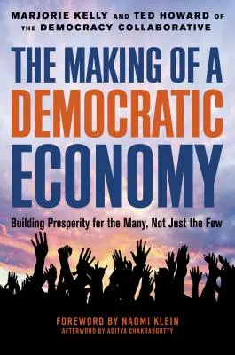 Tvorba demokratického hospodárstva: Ako budovať prosperitu pre mnohých, nie pre niekoľkých - The Making of a Democratic Economy: How to Build Prosperity for the Many, Not the Few