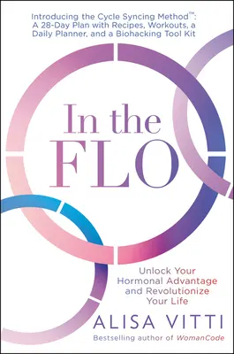 In the Flo: Odomknite svoju hormonálnu výhodu a zmeňte svoj život - In the Flo: Unlock Your Hormonal Advantage and Revolutionize Your Life