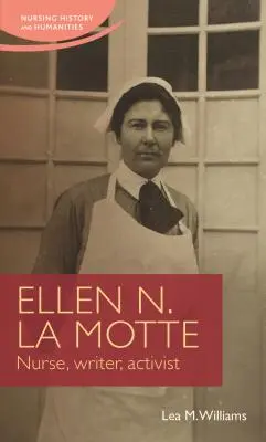 Ellen N. La Motteová: L. Motte: zdravotná sestra, spisovateľka, aktivistka - Ellen N. La Motte: Nurse, Writer, Activist