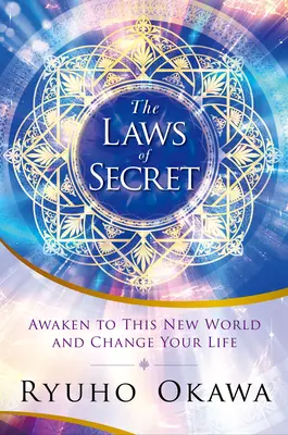 Zákony tajomstva: Prebuďte sa do tohto nového sveta a zmeňte svoj život - The Laws of Secret: Awaken to This New World and Change Your Life
