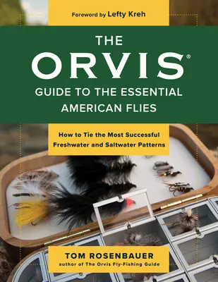 Sprievodca Orvis po základných amerických muškách: Ako viazať najúspešnejšie sladkovodné a morské vzory - The Orvis Guide to the Essential American Flies: How to Tie the Most Successful Freshwater and Saltwater Patterns