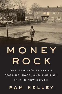 Money Rock: Príbeh rodiny o kokaíne, rase a ambíciách na Novom Juhu - Money Rock: A Family's Story of Cocaine, Race, and Ambition in the New South