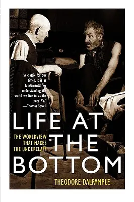 Život na dne: Svetonázor, ktorý vytvára spodnú triedu - Life at the Bottom: The Worldview That Makes the Underclass