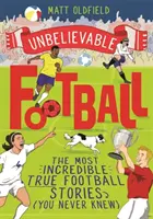 Neuveriteľný futbal - víťaz detskej športovej knihy roka 2020 podľa Telegraphu - Unbelievable Football - WINNER of the Telegraph Children's Sports Book of the Year 2020