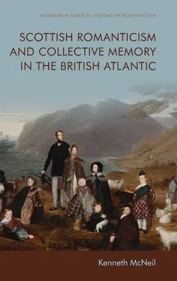 Škótsky romantizmus a kolektívna pamäť v britskom Atlantiku - Scottish Romanticism and Collective Memory in the British Atlantic