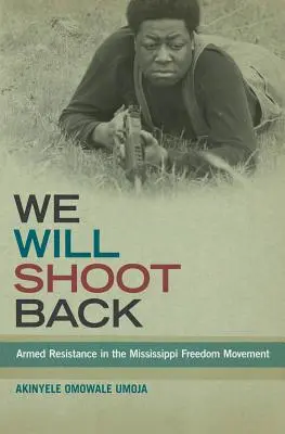 Budeme strieľať späť: Ozbrojený odpor v hnutí za slobodu v Mississippi - We Will Shoot Back: Armed Resistance in the Mississippi Freedom Movement