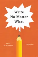 Píšte bez ohľadu na to, čo: rady pre akademikov - Write No Matter What: Advice for Academics