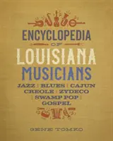 Encyklopédia louisianských hudobníkov: Jazz, blues, cajun, kreolčina, zydeco, swamp pop a gospel - Encyclopedia of Louisiana Musicians: Jazz, Blues, Cajun, Creole, Zydeco, Swamp Pop, and Gospel