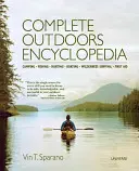 Úplná encyklopédia v prírode: Kempovanie, rybárčenie, lov, člnkovanie, prežitie v divočine, prvá pomoc - Complete Outdoors Encyclopedia: Camping, Fishing, Hunting, Boating, Wilderness Survival, First Aid