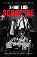 Natáčajte ako Scorsese: Vizuálne tajomstvá šoku, elegancie a extrémneho charakteru - Shoot Like Scorsese: The Visual Secrets of Shock, Elegance, and Extreme Character