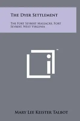Osada Dyer: Masaker vo Fort Seybert, Fort Seybert, Západná Virgínia - The Dyer Settlement: The Fort Seybert Massacre, Fort Seybert, West Virginia