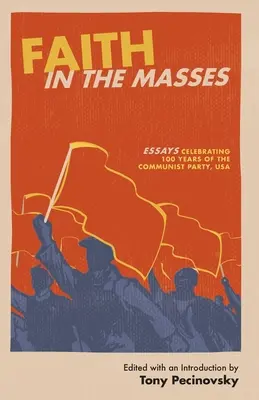 Viera v masy: Eseje na oslavu 100 rokov Komunistickej strany USA - Faith in the Masses: Essays Celebrating 100 years of the Communist Party USA