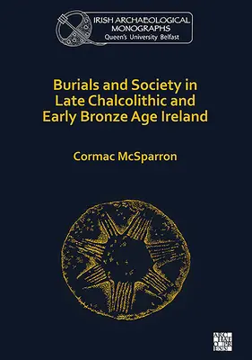 Pohreby a spoločnosť v Írsku v neskorom chalkolite a mladšej dobe bronzovej - Burials and Society in Late Chalcolithic and Early Bronze Age Ireland