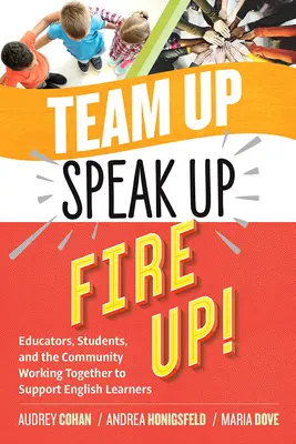 Spojte sa, hovorte, zapáľte sa!: Pedagógovia, študenti a komunita spolupracujú na podpore študentov angličtiny - Team Up, Speak Up, Fire Up!: Educators, Students, and the Community Working Together to Support English Learners