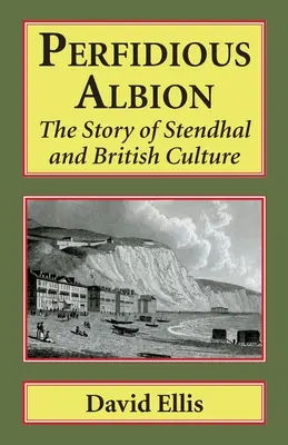 Perfidný Albion: Príbeh Stendhala a britskej kultúry - Perfidious Albion: The Story of Stendhal and British Culture