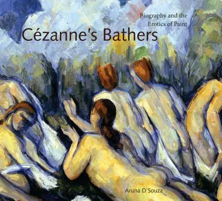 Czannove kúpajúce sa: Vydanie knihy Kúpajúce sa ženy: životopis a erotika maľby - Czanne's Bathers: Biography and the Erotics of Paint