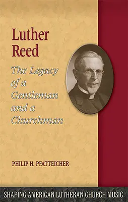 Luther Reed: Odkaz džentlmena a cirkevníka - Luther Reed: The Legacy of a Gentleman and a Churchman
