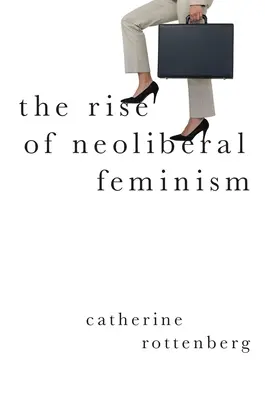 Vzostup neoliberálneho feminizmu - The Rise of Neoliberal Feminism