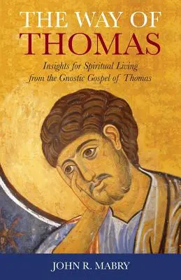 Tomášova cesta: Poznatky pre duchovný život z Tomášovho gnostického evanjelia - The Way of Thomas: Insights for Spiritual Living from the Gnostic Gospel of Thomas