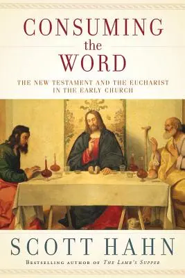 Konzumácia Slova: Nový zákon a eucharistia v ranej Cirkvi - Consuming the Word: The New Testament and the Eucharist in the Early Church
