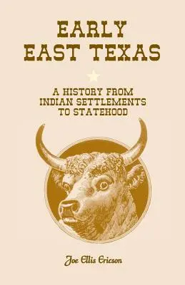 Skorý východný Texas: História od indiánskych osád po štátnosť - Early East Texas: A History from Indian Settlements to Statehood