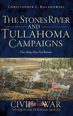 Kampane pri Stones River a Tullahoma: Táto armáda neustupuje - The Stones River and Tullahoma Campaigns: This Army Does Not Retreat
