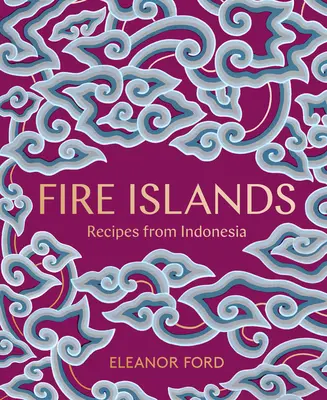 Ohnivé ostrovy: Recepty z Indonézie - Fire Islands: Recipes from Indonesia