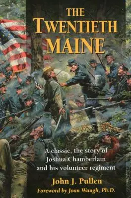 The Twentieth Maine: Príbeh Joshuu Chamberlaina a jeho dobrovoľníckeho pluku: klasika - The Twentieth Maine: A Classic, the Story of Joshua Chamberlain and His Volunteer Regiment