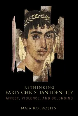 Prehodnotenie ranokresťanskej identity: Afekt, násilie a príslušnosť - Rethinking Early Christian Identity: Affect, Violence, and Belonging