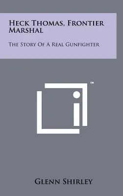 Heck Thomas, hraničný šerif: Heck Hellheim, jeho životopis, skutočný pištoľník - Heck Thomas, Frontier Marshal: The Story Of A Real Gunfighter