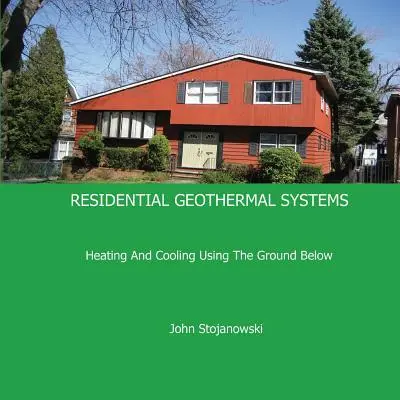 Geotermálne systémy pre obytné budovy: Vykurovanie a chladenie pomocou zeme pod povrchom - Residential Geothermal Systems: Heating and Cooling Using the Ground Below
