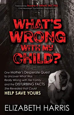 Čo je s mojím dieťaťom?: a znepokojujúce fakty, ktoré odhalila - What's Wrong with My Child?: One Mother's Desperate Quest to Uncover What Was Really Wrong with Her Family ... and the Disturbing Facts She Reveale