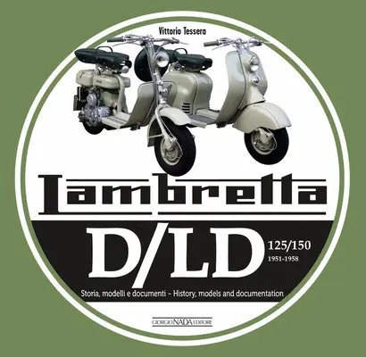 Lambretta D/LD 125/150: 1951-1958 Storie Modelli E Documenti/História, modely a dokumenty - Lambretta D/LD 125/150: 1951-1958 Storie Modelli E Documenti/History, Models and Documents
