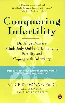 Prekonanie neplodnosti: Alice Domar: Sprievodca mysľou a telom na zvýšenie plodnosti a zvládnutie neplodnosti - Conquering Infertility: Dr. Alice Domar's Mind/Body Guide to Enhancing Fertility and Coping with Infertility