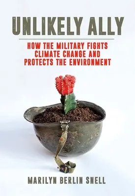 Nepravdepodobný spojenec: Ako armáda bojuje proti zmene klímy a chráni životné prostredie - Unlikely Ally: How the Military Fights Climate Change and Protects the Environment