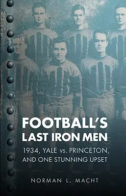 Poslední železní muži futbalu: rok 1934, Yale vs. Princeton a jeden ohromujúci neúspech - Football's Last Iron Men: 1934, Yale vs. Princeton, and One Stunning Upset