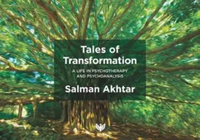 Príbehy transformácie: Život v psychoterapii a psychoanalýze - Tales of Transformation: A Life in Psychotherapy and Psychoanalysis