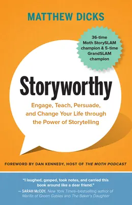Príbeh hodný rozprávania: Sila rozprávania príbehov: zaujmite, naučte, presvedčte a zmeňte svoj život - Storyworthy: Engage, Teach, Persuade, and Change Your Life Through the Power of Storytelling