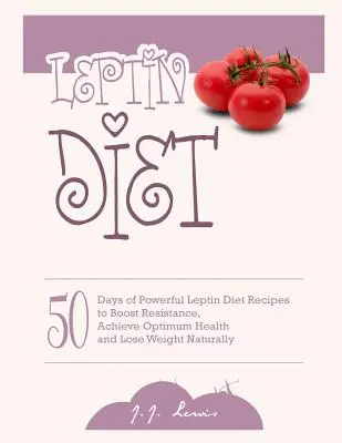 Leptínová diéta: 50 dní účinných receptov na posilnenie odolnosti, dosiahnutie optimálneho zdravia a prirodzené chudnutie - Leptin Diet: 50 Days of Powerful Leptin Diet Recipes to Boost Resistance, Achieve Optimum Health and Lose Weight Naturally